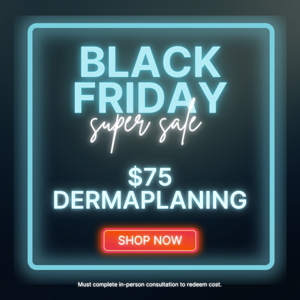 $75 Dermaplaning - Black Friday '24